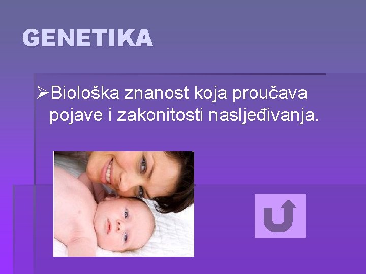 GENETIKA ØBiološka znanost koja proučava pojave i zakonitosti nasljeđivanja. 