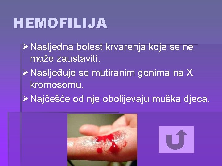 HEMOFILIJA Ø Nasljedna bolest krvarenja koje se ne može zaustaviti. Ø Nasljeđuje se mutiranim