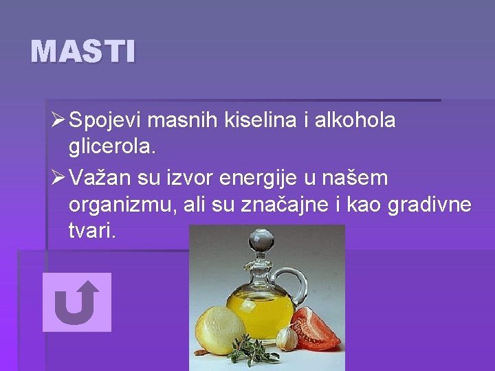 MASTI Ø Spojevi masnih kiselina i alkohola glicerola. Ø Važan su izvor energije u