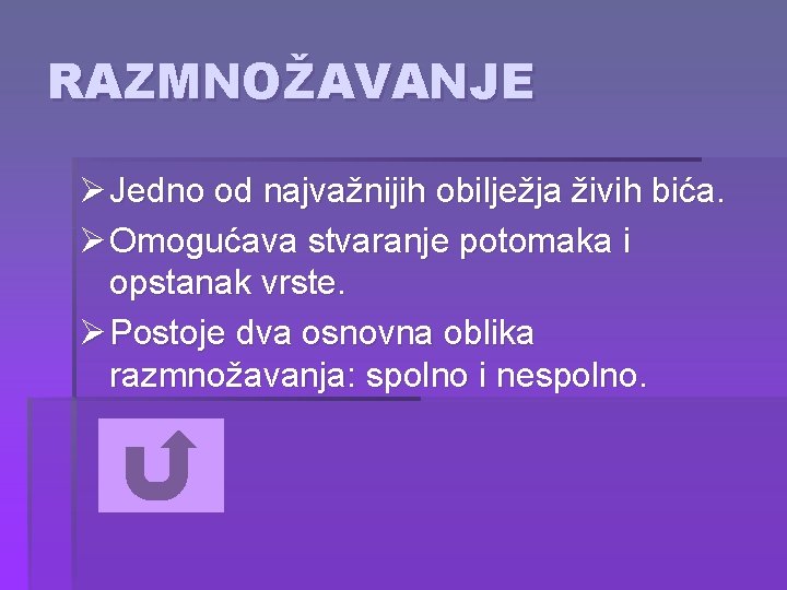 RAZMNOŽAVANJE Ø Jedno od najvažnijih obilježja živih bića. Ø Omogućava stvaranje potomaka i opstanak