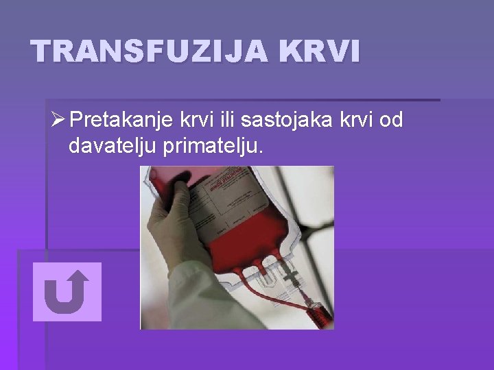 TRANSFUZIJA KRVI Ø Pretakanje krvi ili sastojaka krvi od davatelju primatelju. 