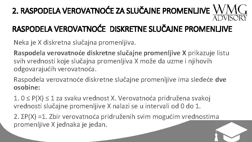 2. RASPODELA VEROVATNOĆE ZA SLUČAJNE PROMENLJIVE RASPODELA VEROVATNOĆE DISKRETNE SLUČAJNE PROMENLJIVE Neka je X