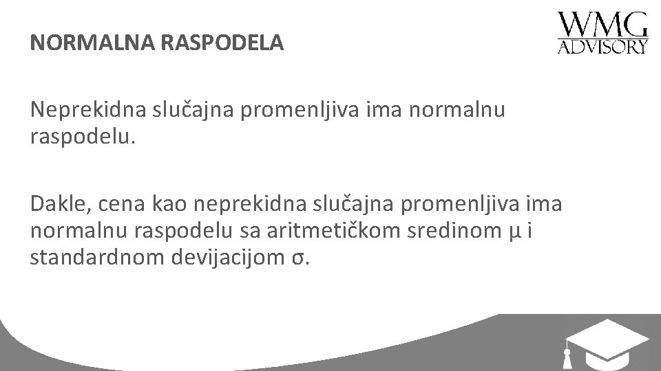 NORMALNA RASPODELA Neprekidna slučajna promenljiva ima normalnu raspodelu. Dakle, cena kao neprekidna slučajna promenljiva