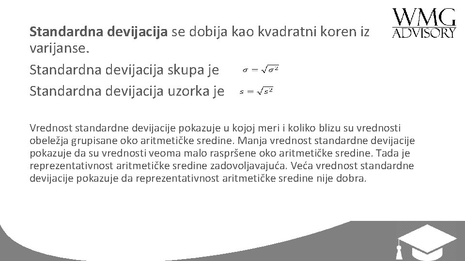 Standardna devijacija se dobija kao kvadratni koren iz varijanse. Standardna devijacija skupa je Standardna