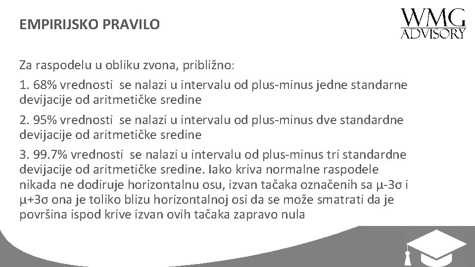 EMPIRIJSKO PRAVILO Za raspodelu u obliku zvona, približno: 1. 68% vrednosti se nalazi u