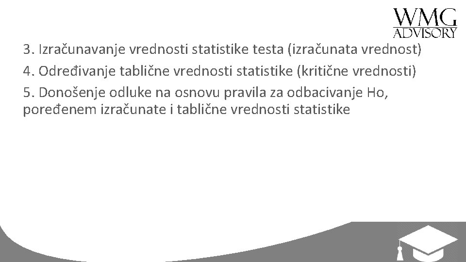 3. Izračunavanje vrednosti statistike testa (izračunata vrednost) 4. Određivanje tablične vrednosti statistike (kritične vrednosti)