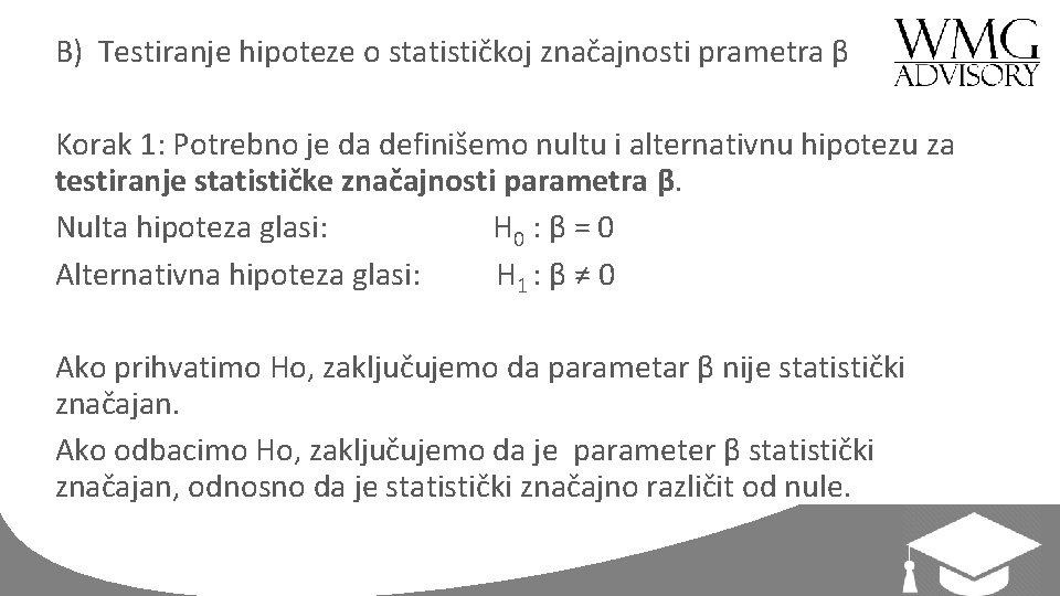 B) Testiranje hipoteze o statističkoj značajnosti prametra β Korak 1: Potrebno je da definišemo