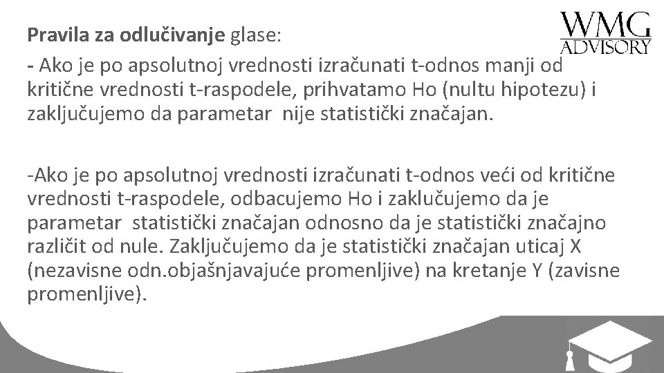 Pravila za odlučivanje glase: - Ako je po apsolutnoj vrednosti izračunati t-odnos manji od