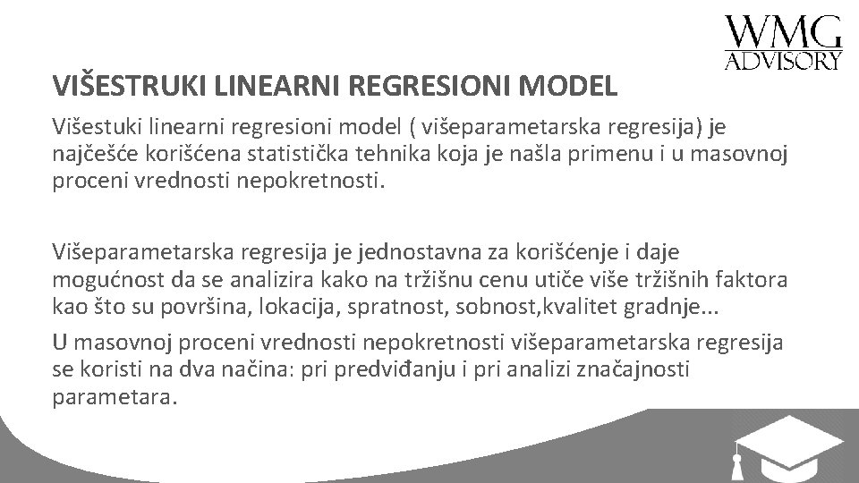 VIŠESTRUKI LINEARNI REGRESIONI MODEL Višestuki linearni regresioni model ( višeparametarska regresija) je najčešće korišćena
