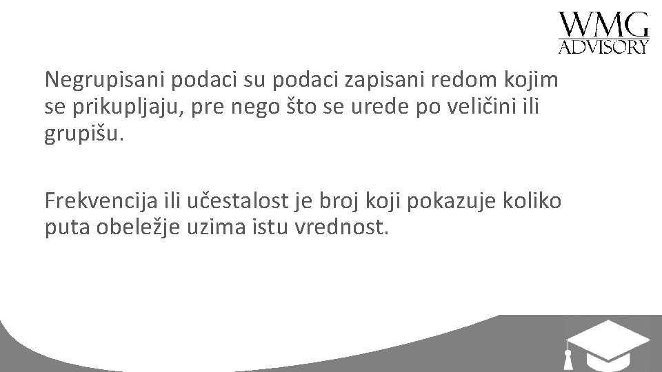 Negrupisani podaci su podaci zapisani redom kojim se prikupljaju, pre nego što se urede