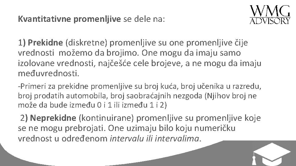 Kvantitativne promenljive se dele na: 1) Prekidne (diskretne) promenljive su one promenljive čije vrednosti