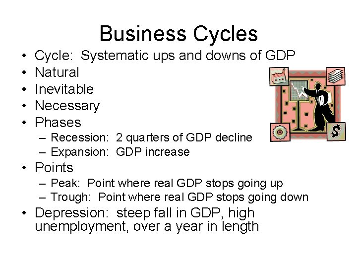 Business Cycles • • • Cycle: Systematic ups and downs of GDP Natural Inevitable