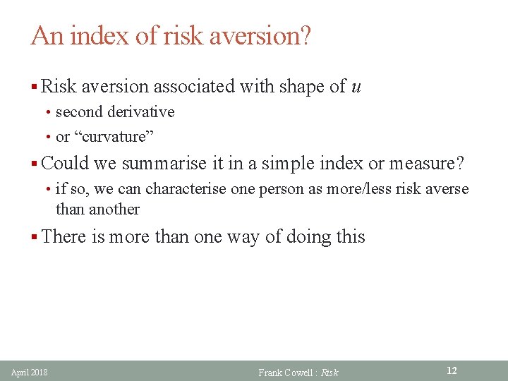 An index of risk aversion? § Risk aversion associated with shape of u •