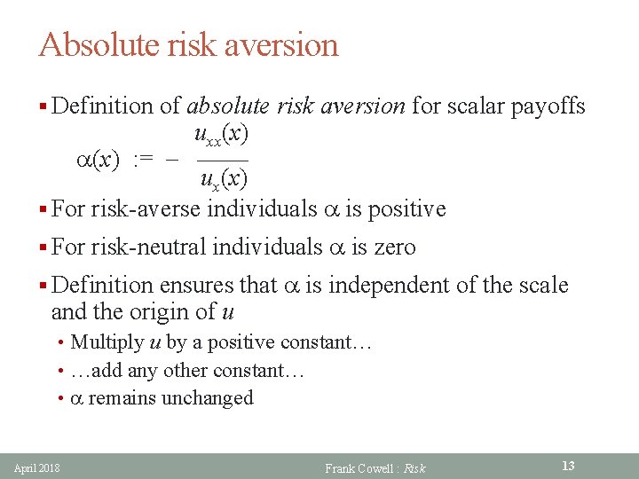 Absolute risk aversion § Definition of absolute risk aversion for scalar payoffs uxx(x) a(x)
