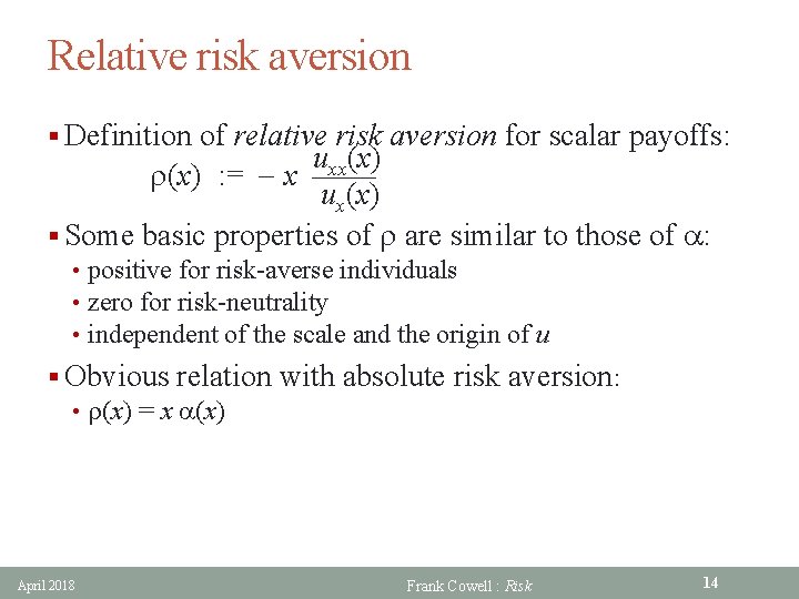 Relative risk aversion § Definition of relative risk aversion for scalar payoffs: uxx(x) r(x)