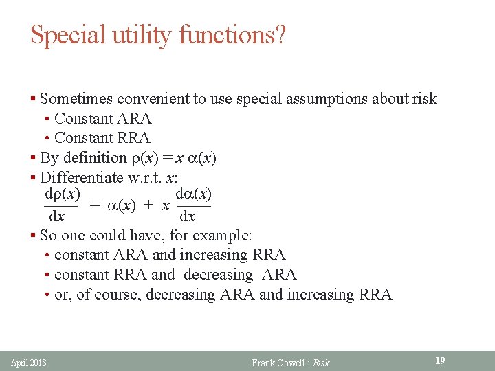 Special utility functions? § Sometimes convenient to use special assumptions about risk • Constant