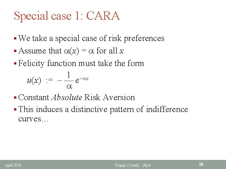 Special case 1: CARA § We take a special case of risk preferences §