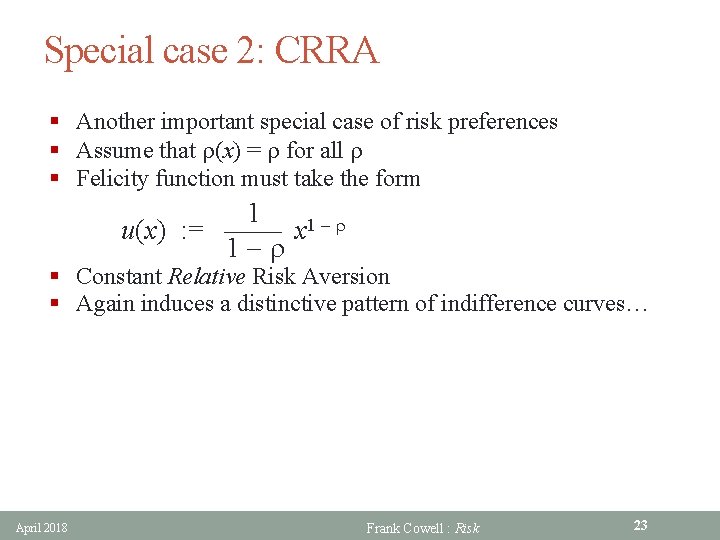 Special case 2: CRRA § Another important special case of risk preferences § Assume