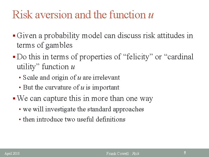 Risk aversion and the function u § Given a probability model can discuss risk