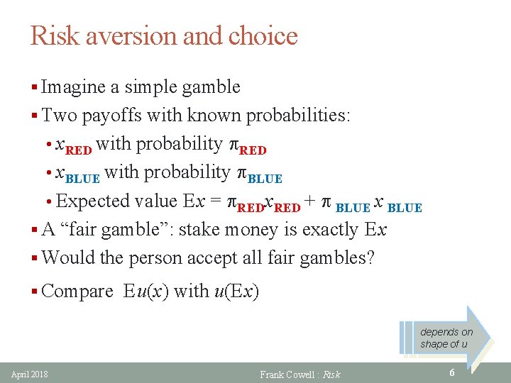 Risk aversion and choice § Imagine a simple gamble § Two payoffs with known