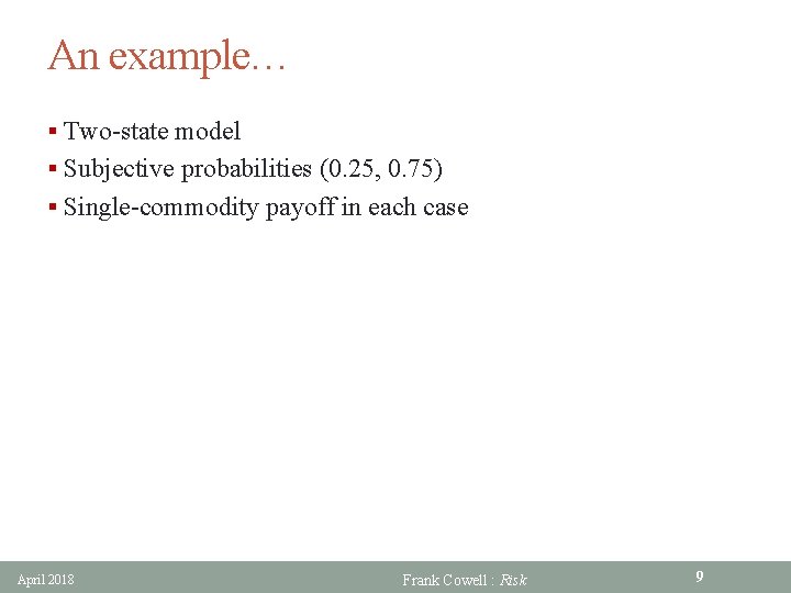 An example… § Two-state model § Subjective probabilities (0. 25, 0. 75) § Single-commodity