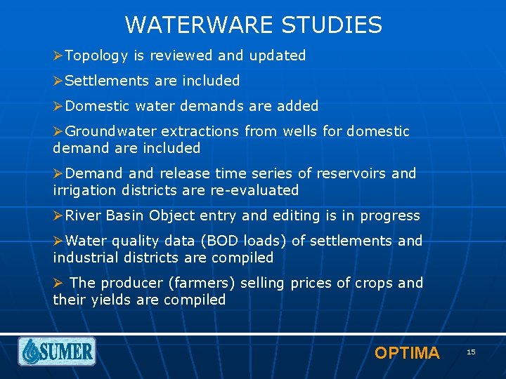 WATERWARE STUDIES ØTopology is reviewed and updated ØSettlements are included ØDomestic water demands are