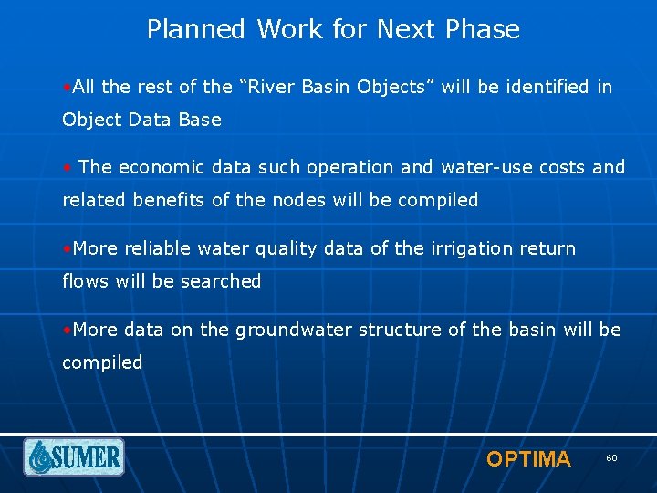 Planned Work for Next Phase • All the rest of the “River Basin Objects”