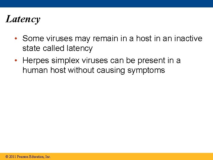 Latency • Some viruses may remain in a host in an inactive state called