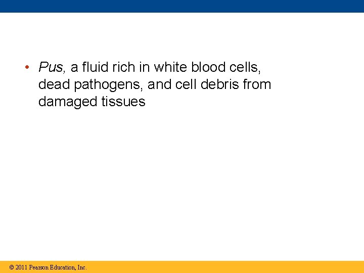  • Pus, a fluid rich in white blood cells, dead pathogens, and cell