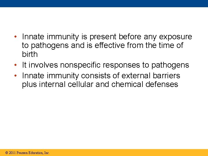  • Innate immunity is present before any exposure to pathogens and is effective