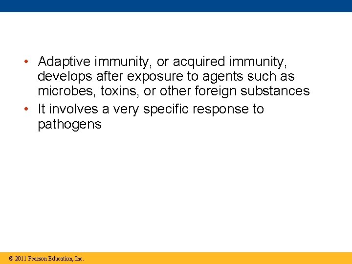  • Adaptive immunity, or acquired immunity, develops after exposure to agents such as