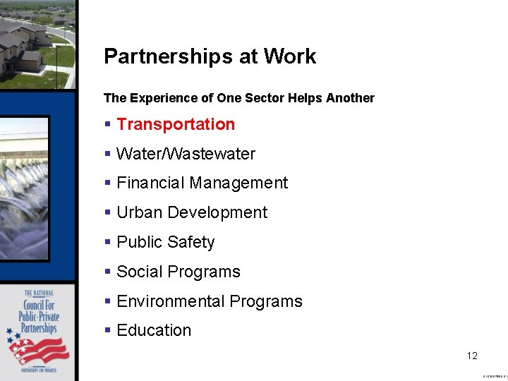Partnerships at Work The Experience of One Sector Helps Another § Transportation § Water/Wastewater
