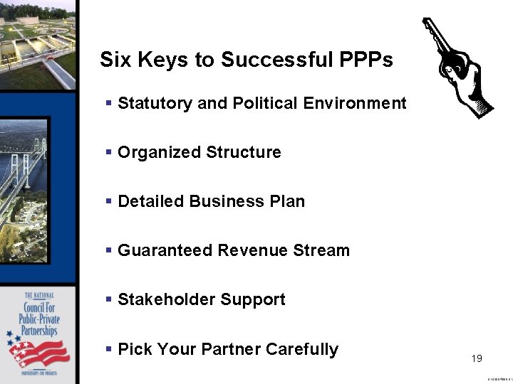 Six Keys to Successful PPPs § Statutory and Political Environment § Organized Structure §
