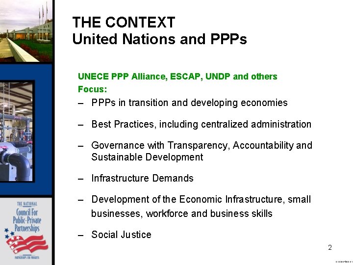 THE CONTEXT United Nations and PPPs UNECE PPP Alliance, ESCAP, UNDP and others Focus: