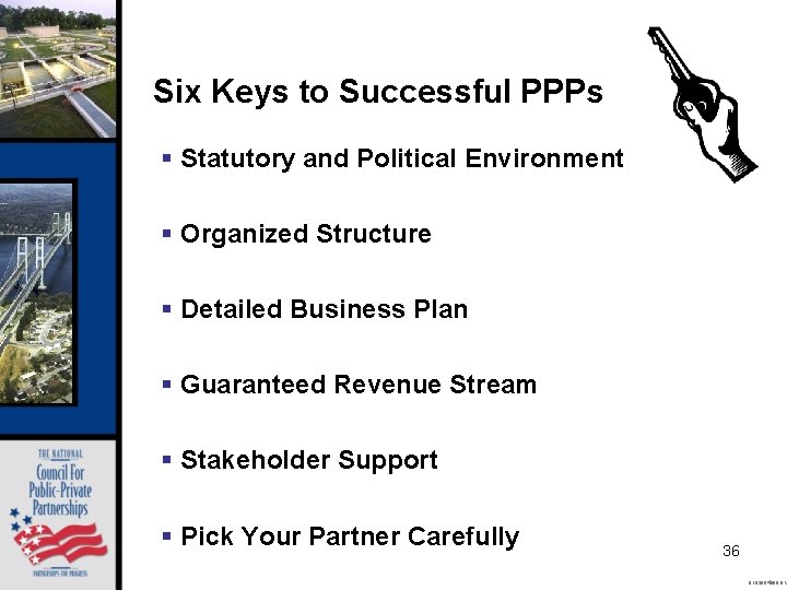 Six Keys to Successful PPPs § Statutory and Political Environment § Organized Structure §