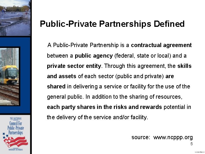 Public-Private Partnerships Defined A Public-Private Partnership is a contractual agreement between a public agency