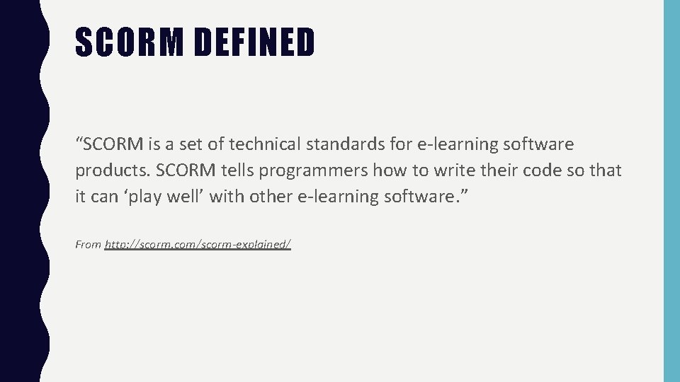 SCORM DEFINED “SCORM is a set of technical standards for e-learning software products. SCORM