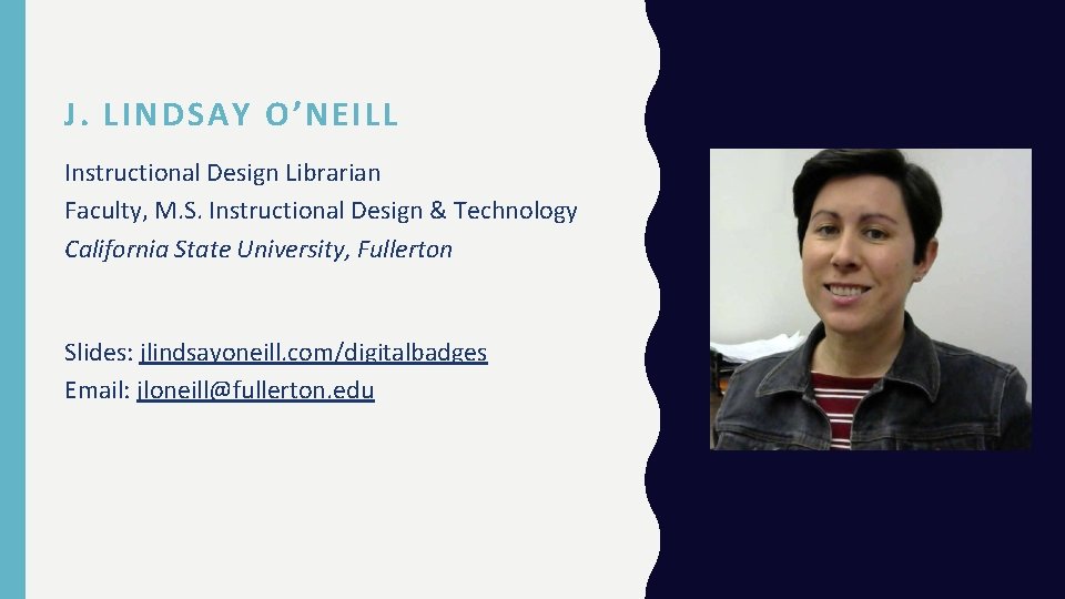 J. LINDSAY O’NEILL Instructional Design Librarian Faculty, M. S. Instructional Design & Technology California