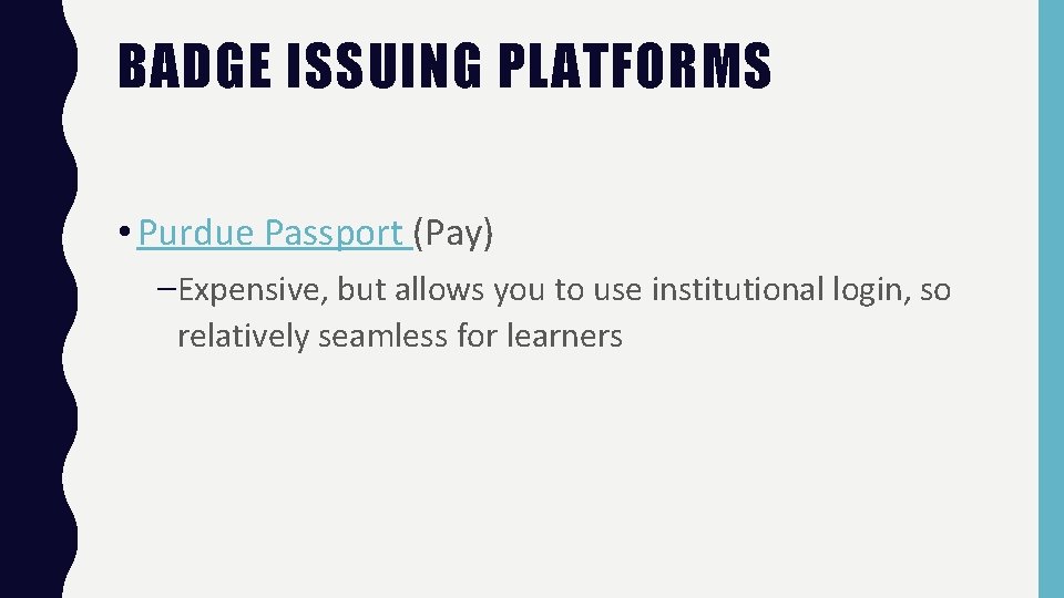 BADGE ISSUING PLATFORMS • Purdue Passport (Pay) –Expensive, but allows you to use institutional