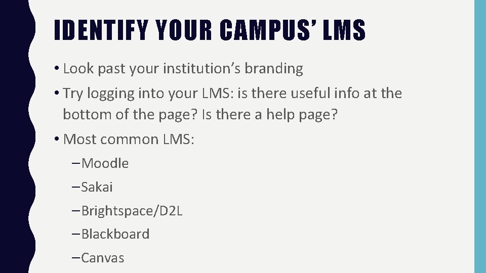 IDENTIFY YOUR CAMPUS’ LMS • Look past your institution’s branding • Try logging into