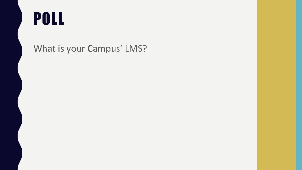 POLL What is your Campus’ LMS? 