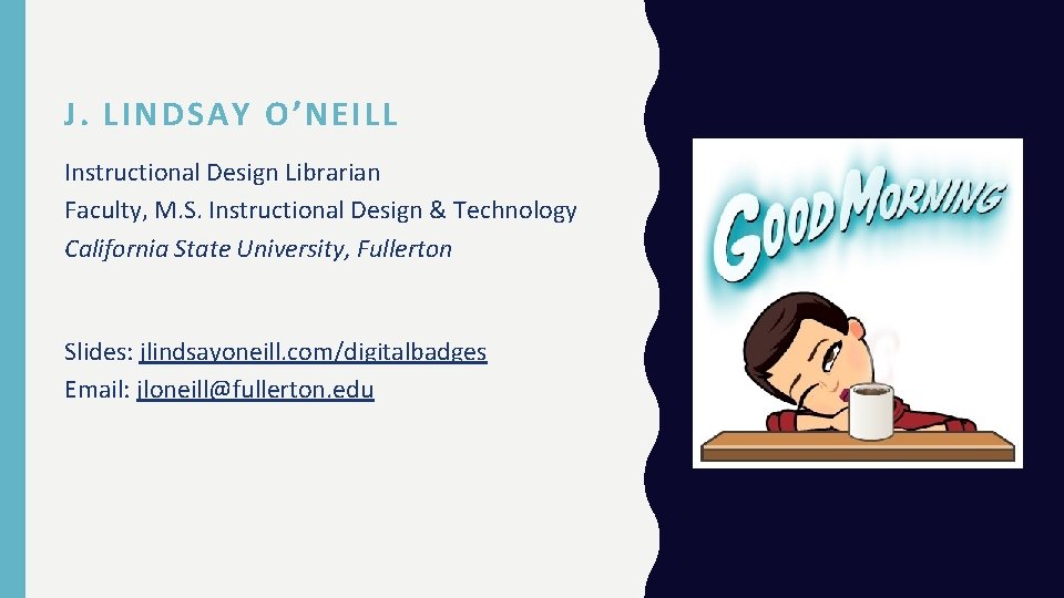J. LINDSAY O’NEILL Instructional Design Librarian Faculty, M. S. Instructional Design & Technology California