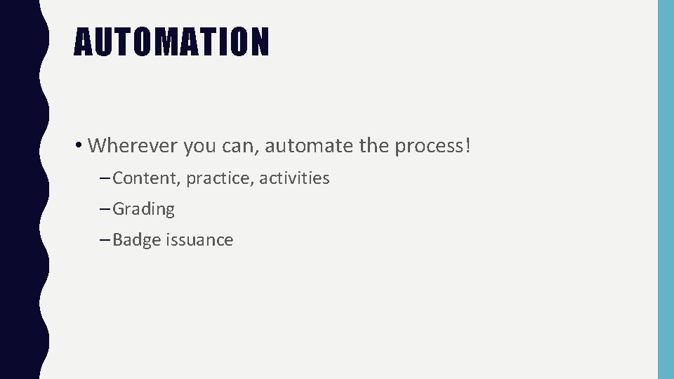 AUTOMATION • Wherever you can, automate the process! – Content, practice, activities – Grading