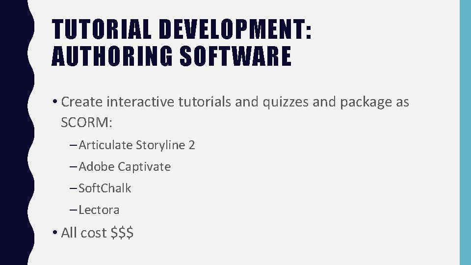 TUTORIAL DEVELOPMENT: AUTHORING SOFTWARE • Create interactive tutorials and quizzes and package as SCORM: