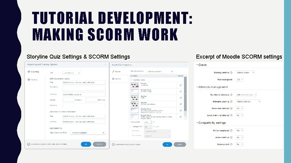 TUTORIAL DEVELOPMENT: MAKING SCORM WORK Storyline Quiz Settings & SCORM Settings Excerpt of Moodle