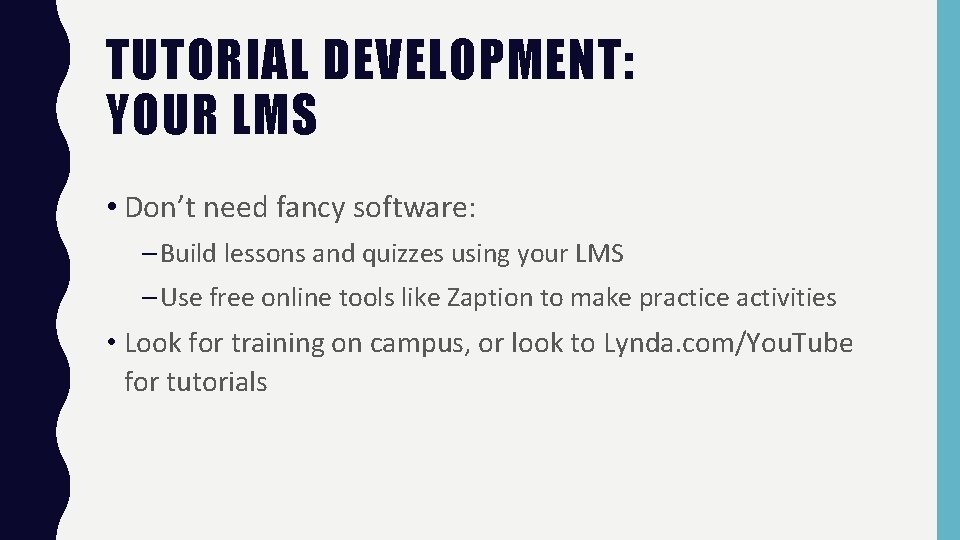 TUTORIAL DEVELOPMENT: YOUR LMS • Don’t need fancy software: – Build lessons and quizzes