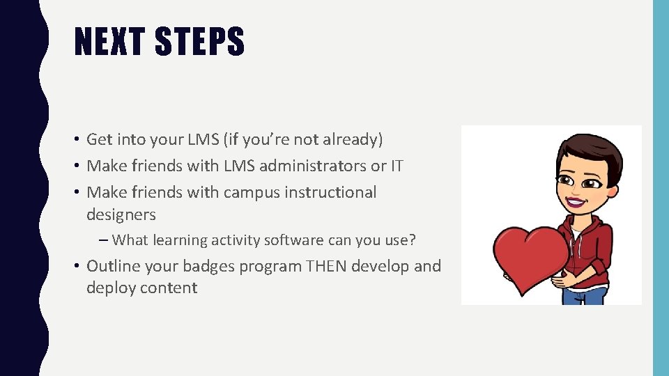 NEXT STEPS • Get into your LMS (if you’re not already) • Make friends