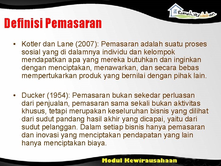 Definisi Pemasaran • Kotler dan Lane (2007): Pemasaran adalah suatu proses sosial yang di