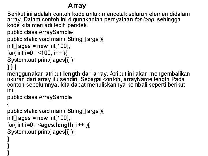 Array Berikut ini adalah contoh kode untuk mencetak seluruh elemen didalam array. Dalam contoh