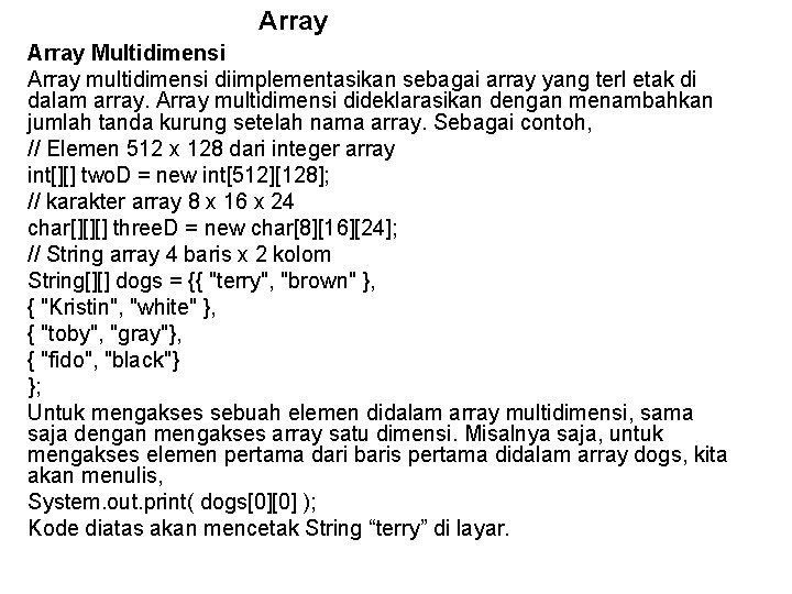 Array Multidimensi Array multidimensi diimplementasikan sebagai array yang terl etak di dalam array. Array